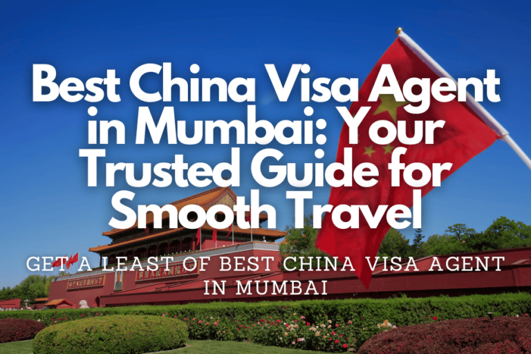 Best China Visa Agent in Mumbai: Your Trusted Guide for Smooth Travel